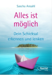 Alles ist möglich - dein Schicksal erkennen und lenken